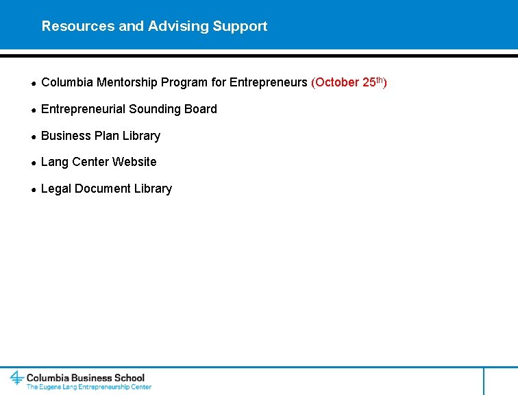 Resources and Advising Support ● Columbia Mentorship Program for Entrepreneurs (October 25 th) ●