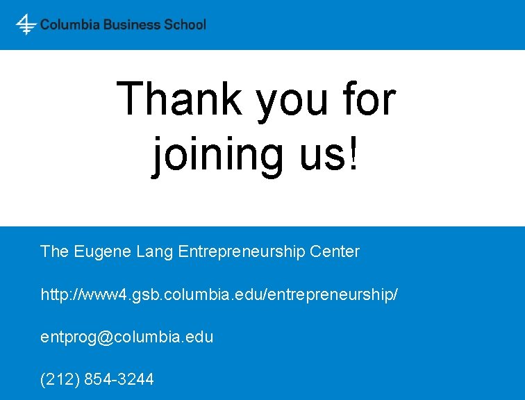 Thank you for joining us! The Eugene Lang Entrepreneurship Center http: //www 4. gsb.