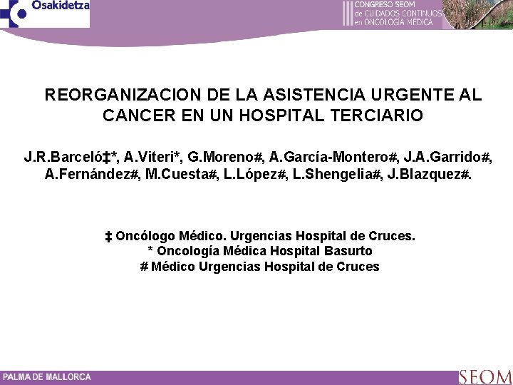 REORGANIZACION DE LA ASISTENCIA URGENTE AL CANCER EN UN HOSPITAL TERCIARIO J. R. Barceló‡*,