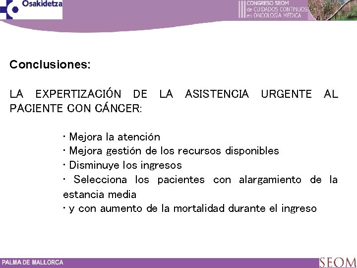 Conclusiones: LA EXPERTIZACIÓN DE LA ASISTENCIA URGENTE AL PACIENTE CON CÁNCER: • Mejora la