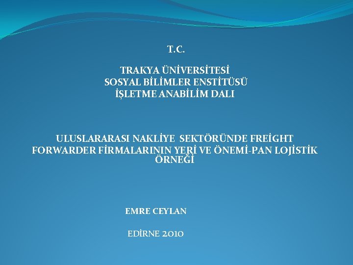 T. C. TRAKYA ÜNİVERSİTESİ SOSYAL BİLİMLER ENSTİTÜSÜ İŞLETME ANABİLİM DALI ULUSLARARASI NAKLİYE SEKTÖRÜNDE FREİGHT