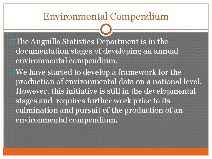 Environmental Compendium �The Anguilla Statistics Department is in the documentation stages of developing an