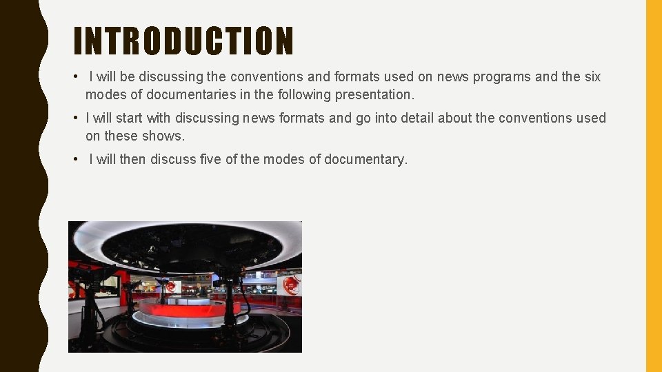 INTRODUCTION • I will be discussing the conventions and formats used on news programs