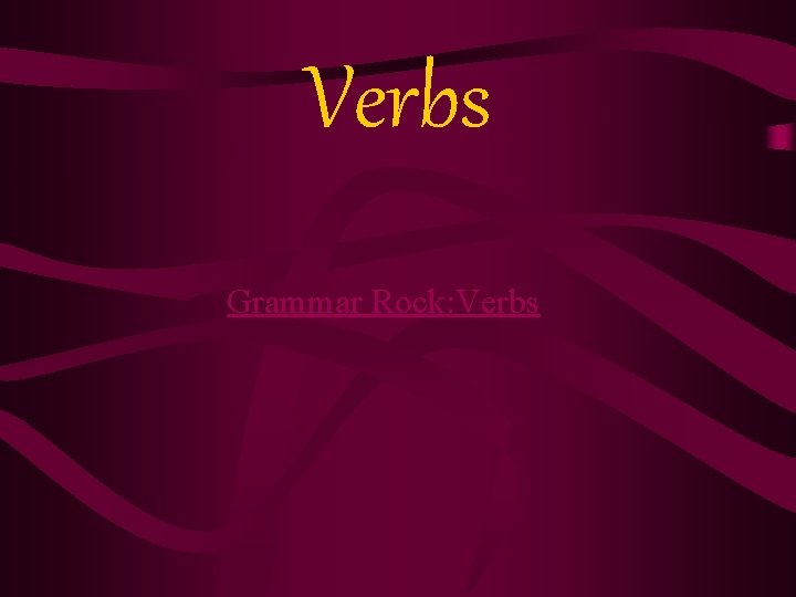 Verbs Grammar Rock: Verbs 