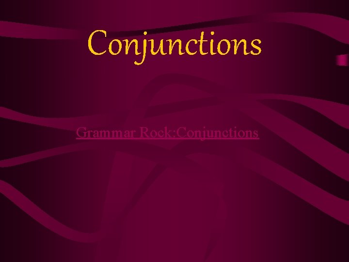 Conjunctions Grammar Rock: Conjunctions 