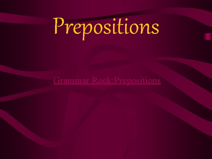 Prepositions Grammar Rock: Prepositions 