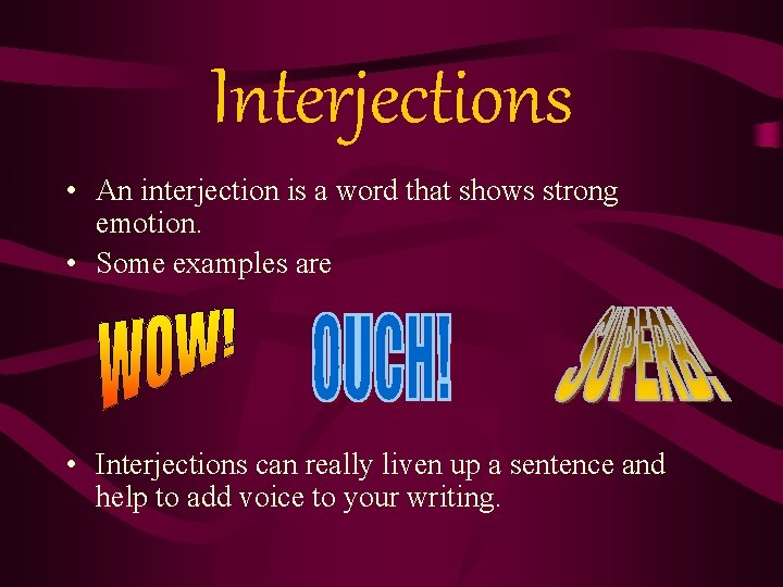 Interjections • An interjection is a word that shows strong emotion. • Some examples