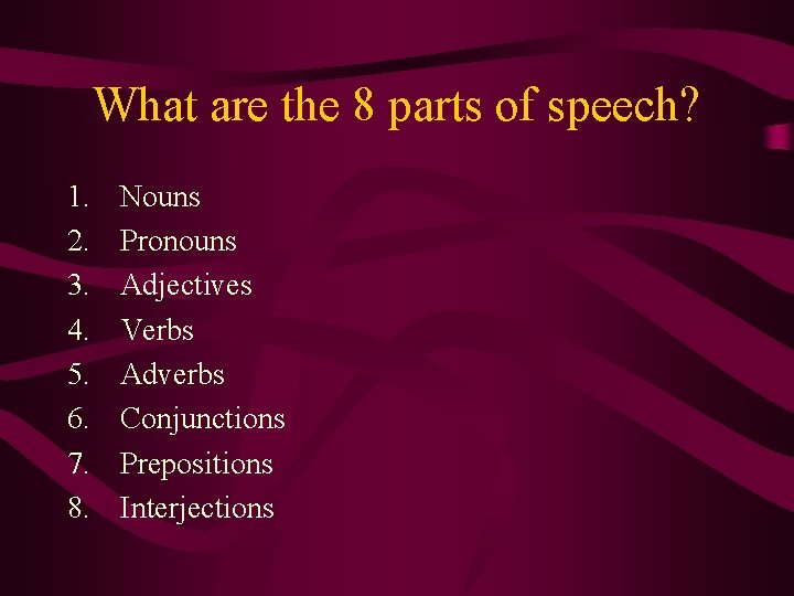 What are the 8 parts of speech? 1. 2. 3. 4. 5. 6. 7.