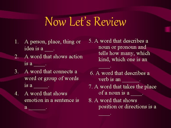 Now Let’s Review 1. A person, place, thing or idea is a ___. 2.