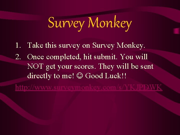 Survey Monkey 1. Take this survey on Survey Monkey. 2. Once completed, hit submit.