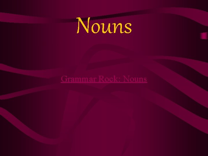 Nouns Grammar Rock: Nouns 