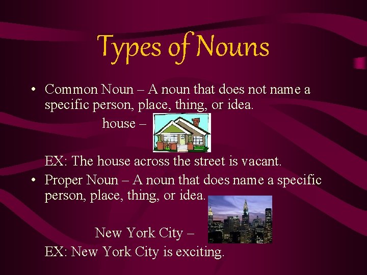 Types of Nouns • Common Noun – A noun that does not name a