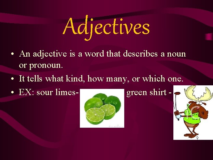 Adjectives • An adjective is a word that describes a noun or pronoun. •