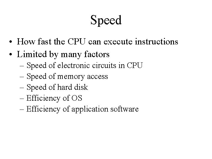 Speed • How fast the CPU can execute instructions • Limited by many factors