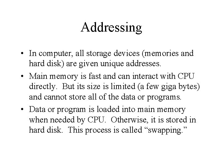 Addressing • In computer, all storage devices (memories and hard disk) are given unique