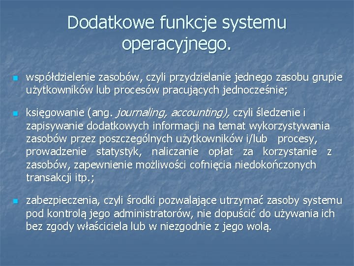 Dodatkowe funkcje systemu operacyjnego. współdzielenie zasobów, czyli przydzielanie jednego zasobu grupie użytkowników lub procesów