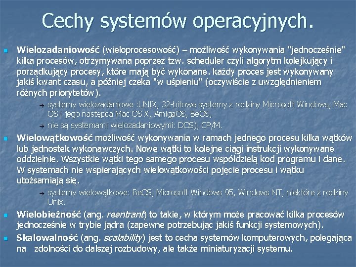 Cechy systemów operacyjnych. Wielozadaniowość (wieloprocesowość) – możliwość wykonywania "jednocześnie" kilka procesów, otrzymywana poprzez tzw.