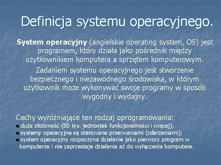 Definicja systemu operacyjnego. System operacyjny (angielskie operating system, OS) jest programem, który działa jako