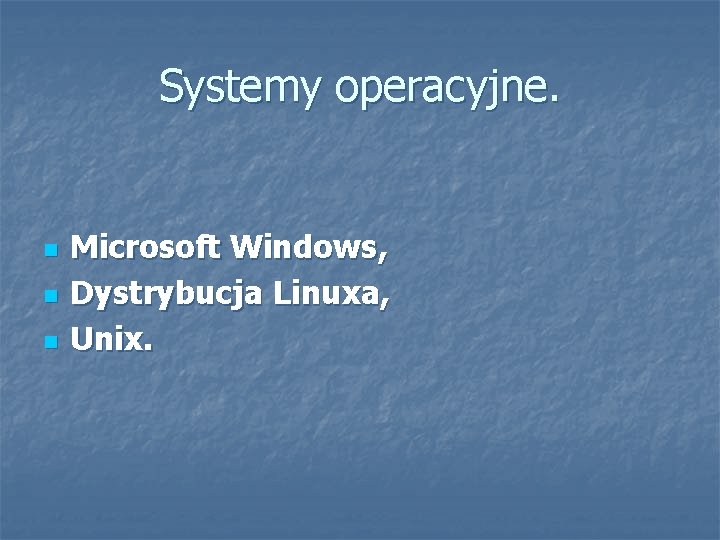 Systemy operacyjne. Microsoft Windows, Dystrybucja Linuxa, Unix. 