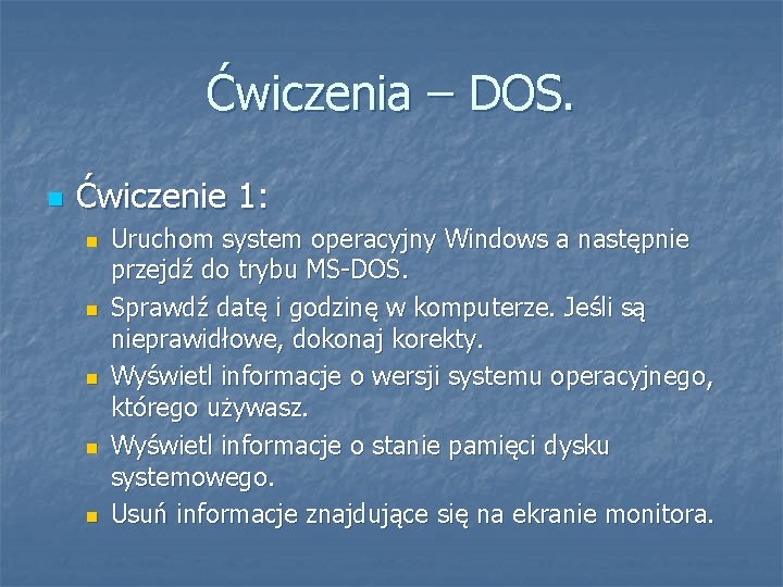 Ćwiczenia – DOS. Ćwiczenie 1: Uruchom system operacyjny Windows a następnie przejdź do trybu