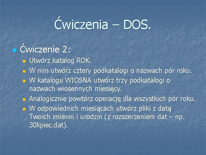 Ćwiczenia – DOS. Ćwiczenie 2: Utwórz katalog ROK. W nim utwórz cztery podkatalogi o