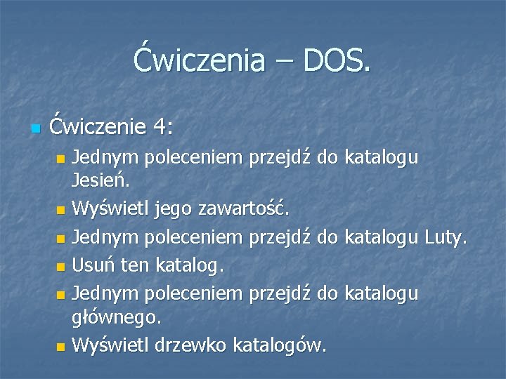 Ćwiczenia – DOS. Ćwiczenie 4: Jednym poleceniem przejdź do katalogu Jesień. Wyświetl jego zawartość.