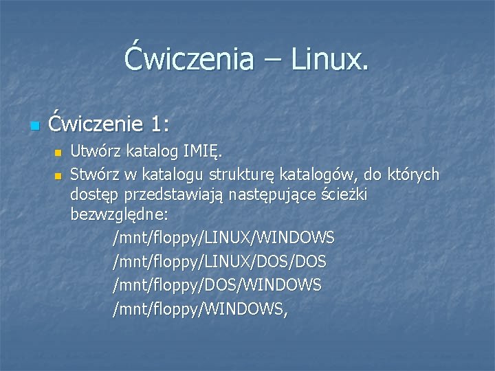 Ćwiczenia – Linux. Ćwiczenie 1: Utwórz katalog IMIĘ. Stwórz w katalogu strukturę katalogów, do