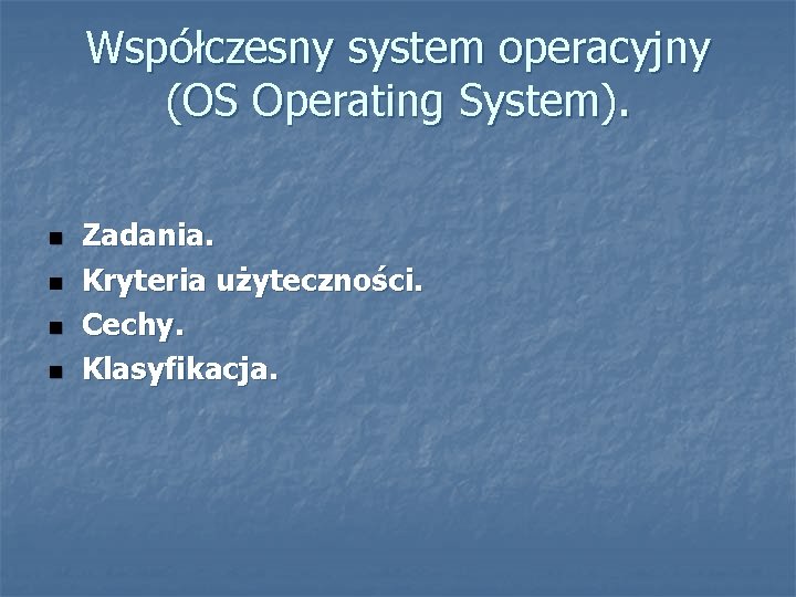 Współczesny system operacyjny (OS Operating System). Zadania. Kryteria użyteczności. Cechy. Klasyfikacja. 