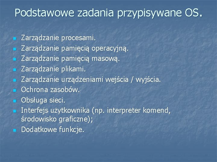 Podstawowe zadania przypisywane OS. Zarządzanie procesami. Zarządzanie pamięcią operacyjną. Zarządzanie pamięcią masową. Zarządzanie plikami.