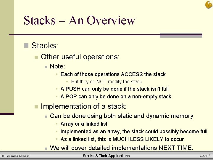 Stacks – An Overview n Stacks: n Other useful operations: n Note: § Each Stacks – An Overview n Stacks: n Other useful operations: n Note: § Each