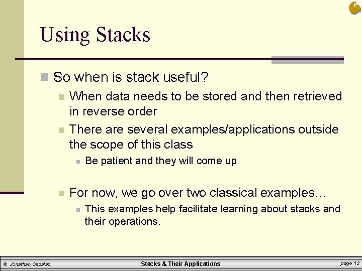Using Stacks n So when is stack useful? n When data needs to be Using Stacks n So when is stack useful? n When data needs to be