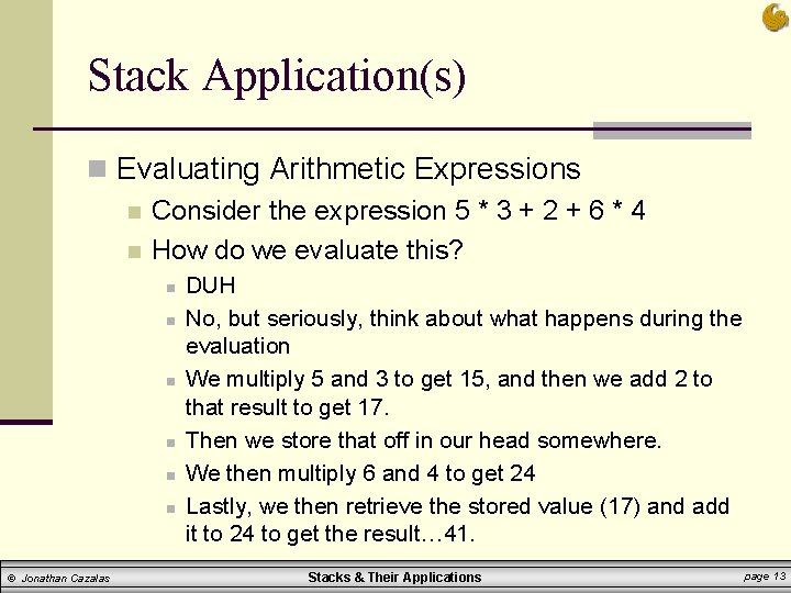 Stack Application(s) n Evaluating Arithmetic Expressions n Consider the expression 5 * 3 + Stack Application(s) n Evaluating Arithmetic Expressions n Consider the expression 5 * 3 +