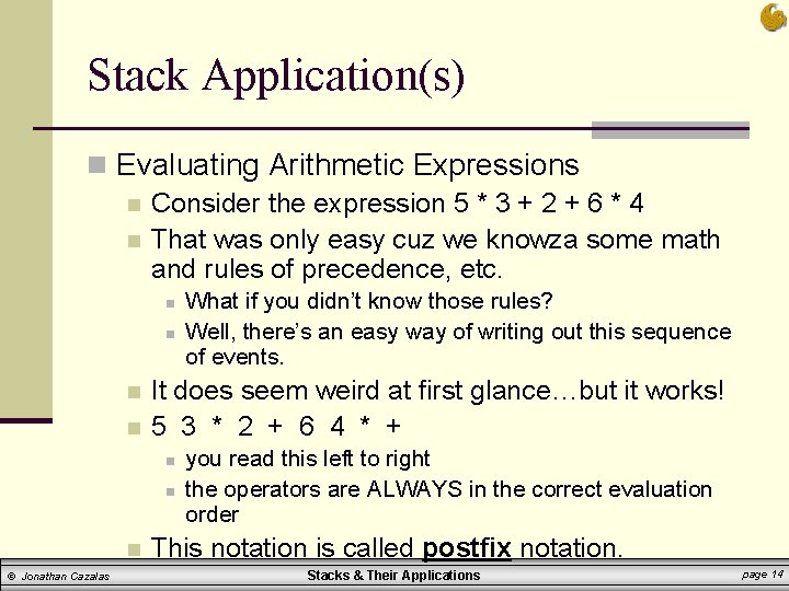 Stack Application(s) n Evaluating Arithmetic Expressions n Consider the expression 5 * 3 + Stack Application(s) n Evaluating Arithmetic Expressions n Consider the expression 5 * 3 +