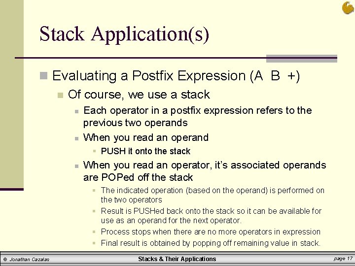 Stack Application(s) n Evaluating a Postfix Expression (A B +) n Of course, we Stack Application(s) n Evaluating a Postfix Expression (A B +) n Of course, we