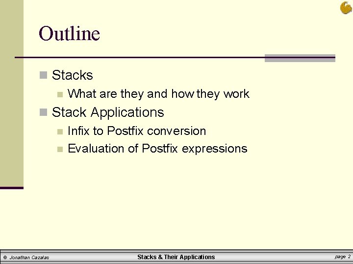 Outline n Stacks n What are they and how they work n Stack Applications Outline n Stacks n What are they and how they work n Stack Applications