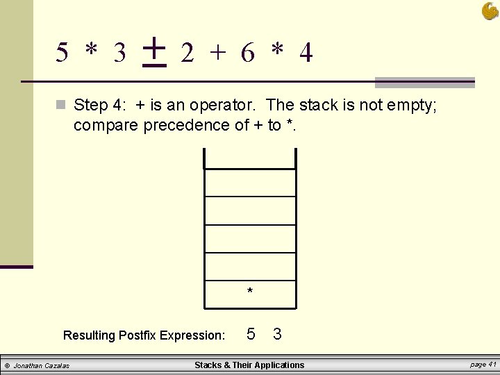 5 * 3 + 2 + 6 * 4 n Step 4: + is 5 * 3 + 2 + 6 * 4 n Step 4: + is
