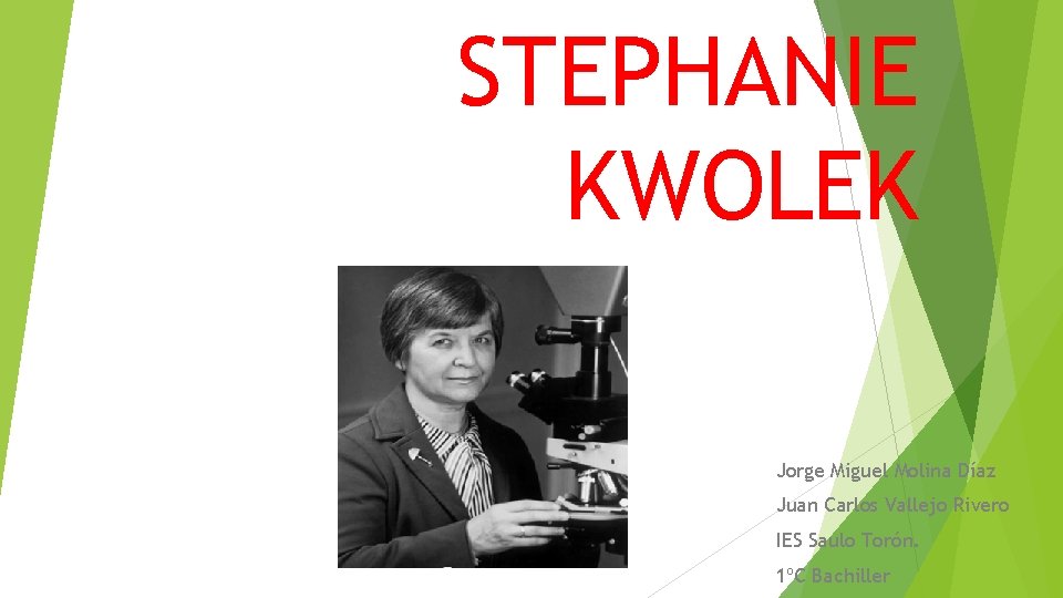 STEPHANIE KWOLEK Jorge Miguel Molina Díaz Juan Carlos Vallejo Rivero IES Saulo Torón. 1ºC