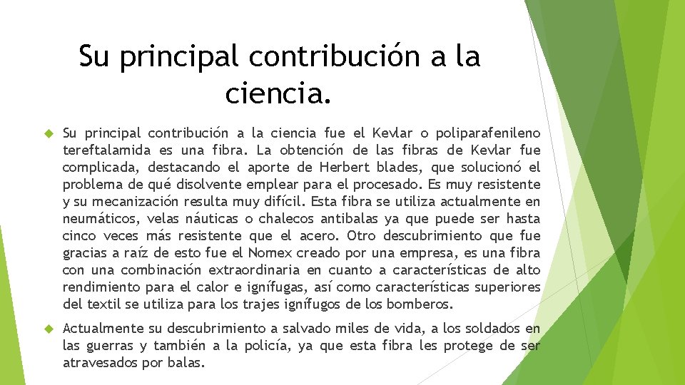 Su principal contribución a la ciencia fue el Kevlar o poliparafenileno tereftalamida es una