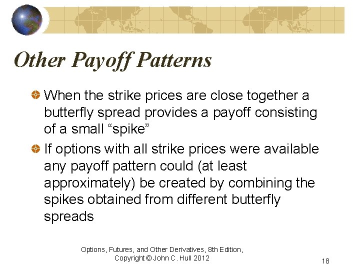 Other Payoff Patterns When the strike prices are close together a butterfly spread provides