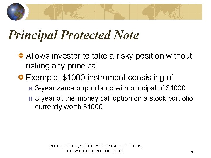 Principal Protected Note Allows investor to take a risky position without risking any principal