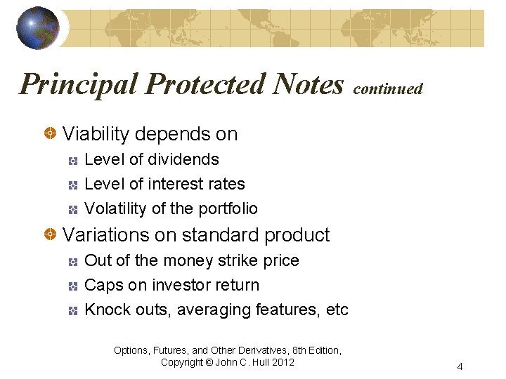 Principal Protected Notes continued Viability depends on Level of dividends Level of interest rates
