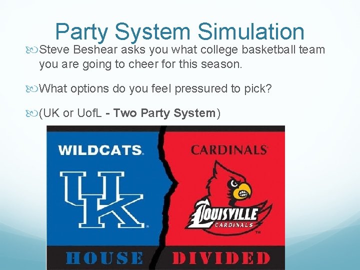 Party System Simulation Steve Beshear asks you what college basketball team you are going