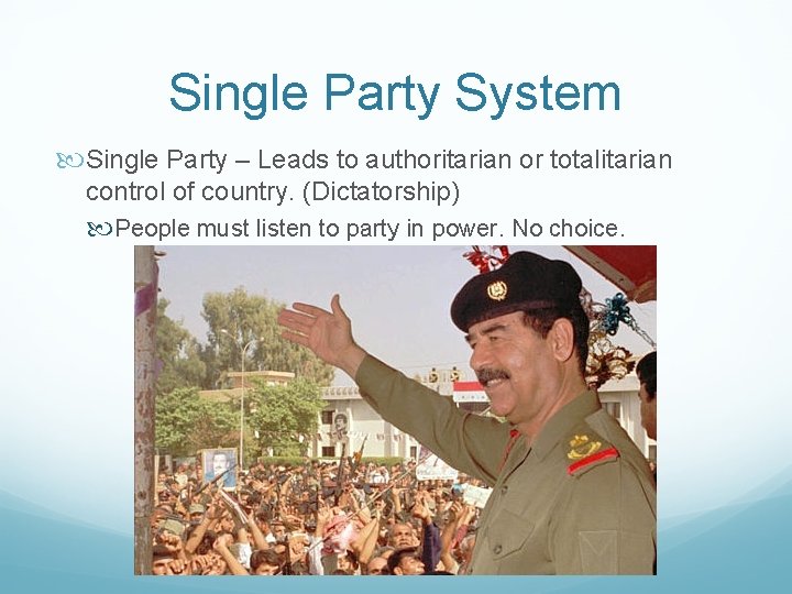 Single Party System Single Party – Leads to authoritarian or totalitarian control of country.