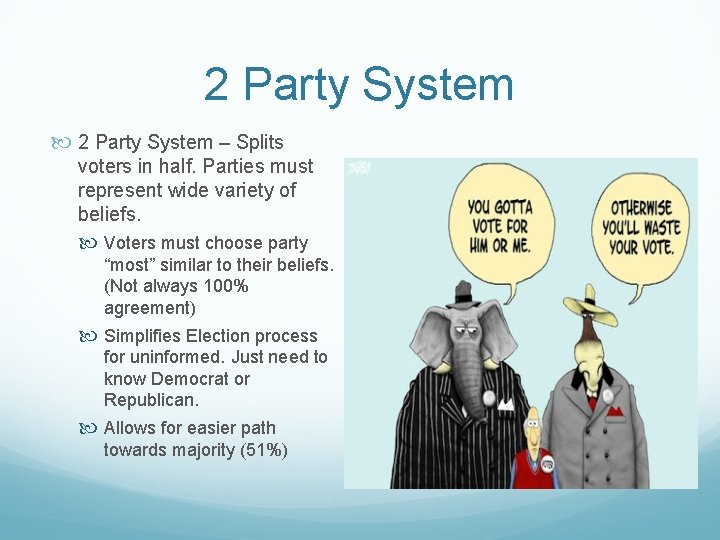2 Party System – Splits voters in half. Parties must represent wide variety of