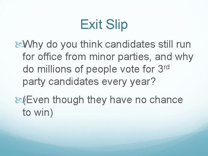 Exit Slip Why do you think candidates still run for office from minor parties,