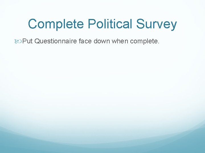Complete Political Survey Put Questionnaire face down when complete. 