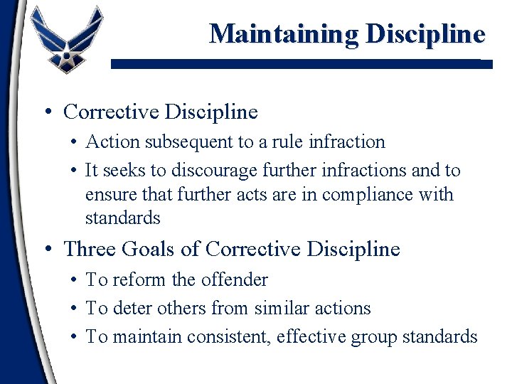 Maintaining Discipline • Corrective Discipline • Action subsequent to a rule infraction • It