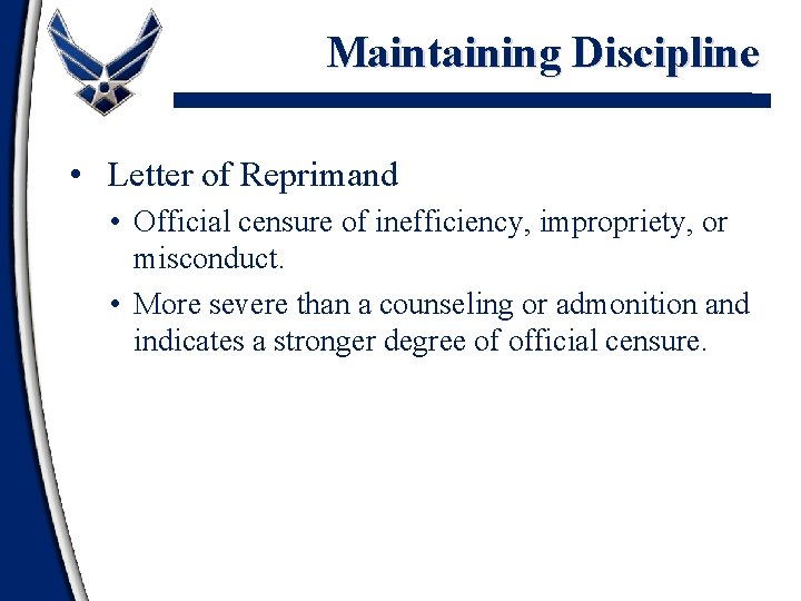Maintaining Discipline • Letter of Reprimand • Official censure of inefficiency, impropriety, or misconduct.