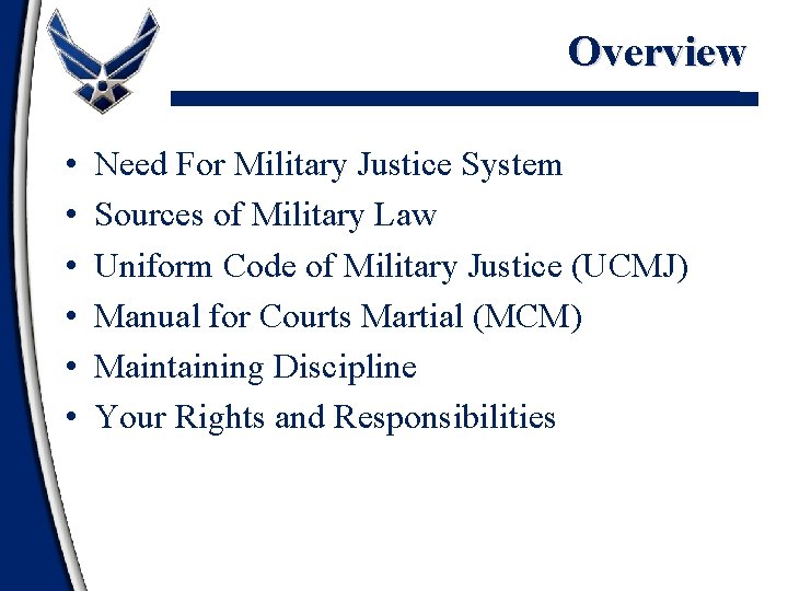 Overview • • • Need For Military Justice System Sources of Military Law Uniform