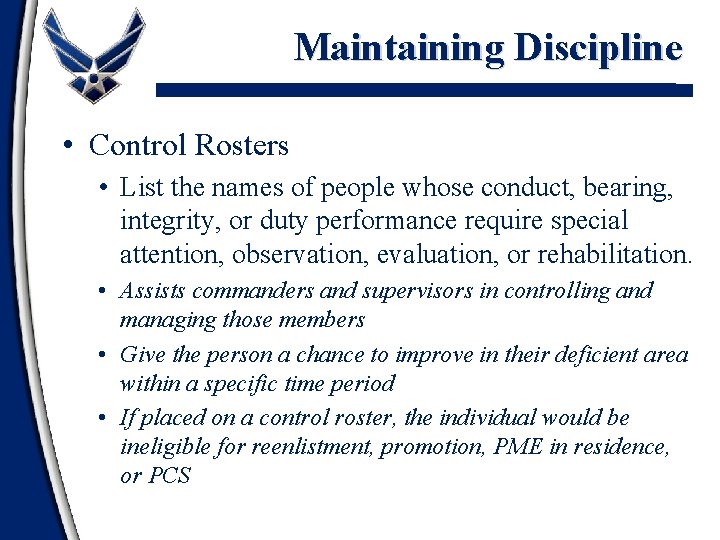 Maintaining Discipline • Control Rosters • List the names of people whose conduct, bearing,